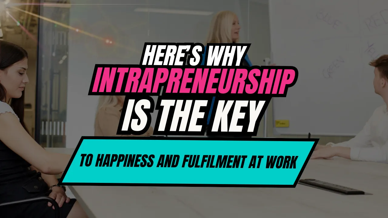 Title card reading 'Here's why intrapreneurship is the key to happiness and fulfilment at work', over a meeting room.